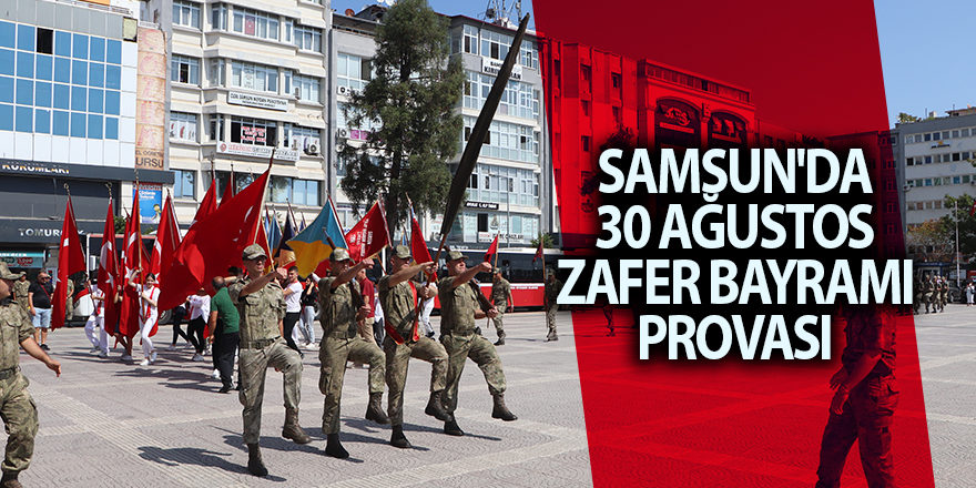 Samsun'da 30 Ağustos Zafer Bayramı provası - samsun haber