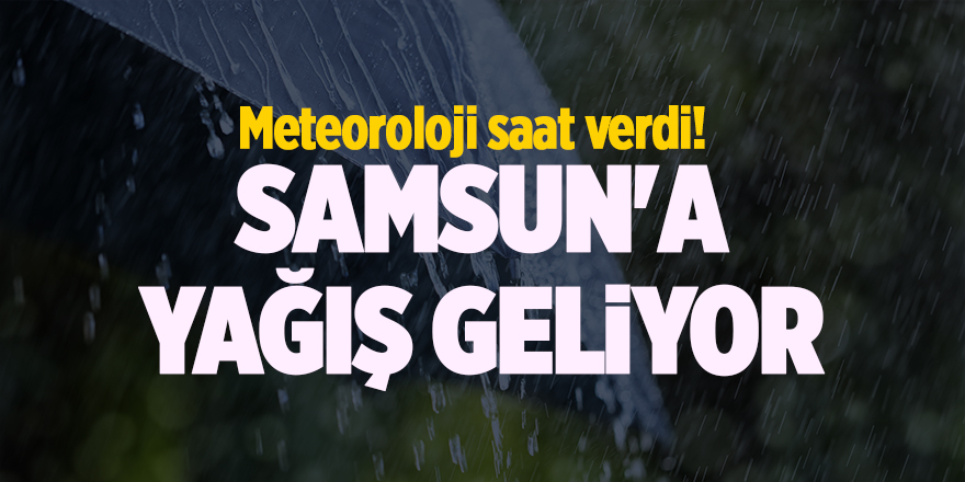 Meteoroloji saat verdi! Samsun'a yağış geliyor - samsun haber