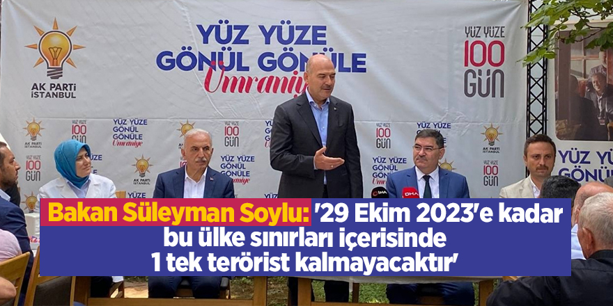 Bakan Süleyman Soylu: '29 Ekim 2023'e kadar bu ülke sınırları içerisinde 1 tek terörist kalmayacaktır'