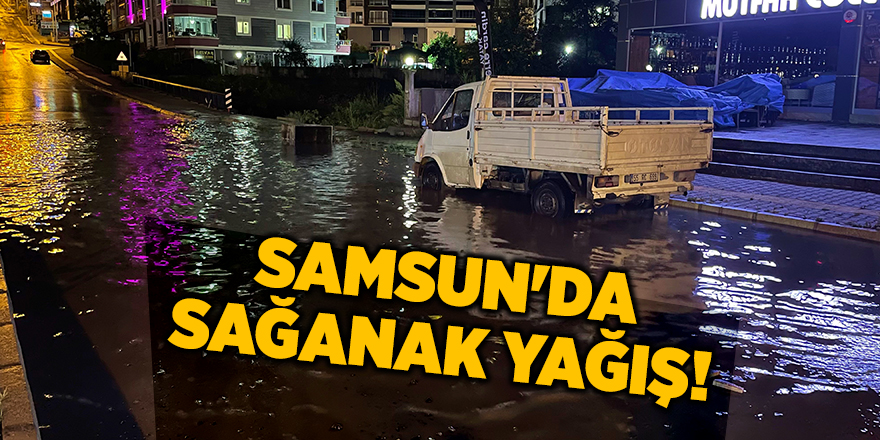 Samsun'da sağanak yağış! - samsun haber