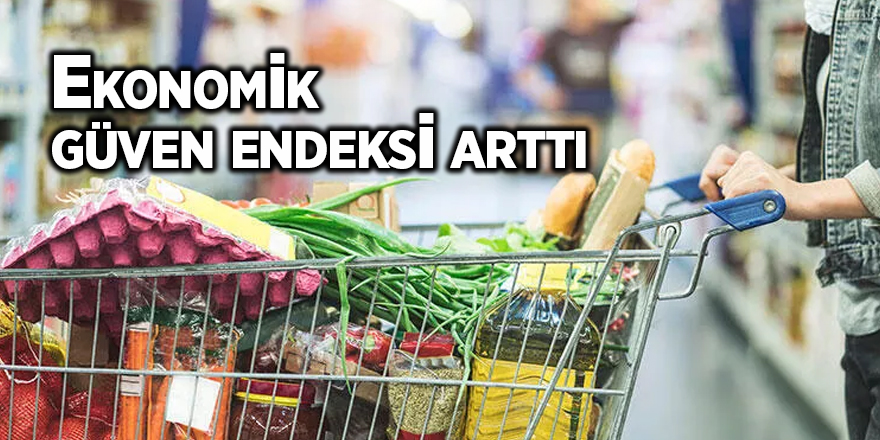 Ekonomik güven endeksi arttı