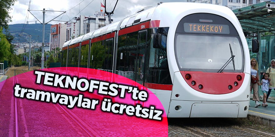 TEKNOFEST’te tramvaylar ücretsiz - samsun haber