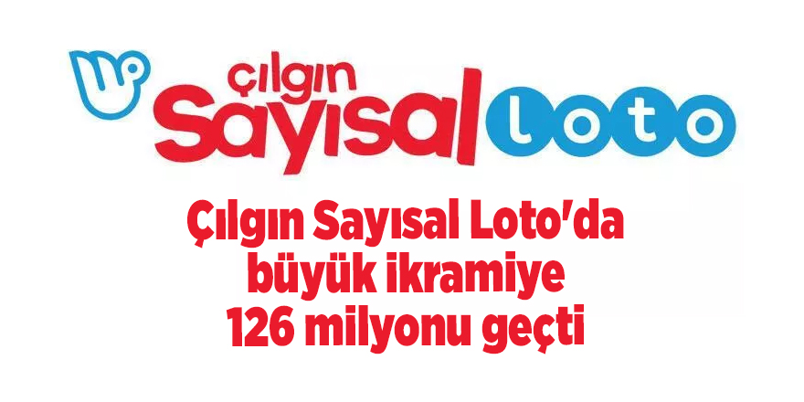 Çılgın Sayısal Loto'da büyük ikramiye 126 milyonu geçti