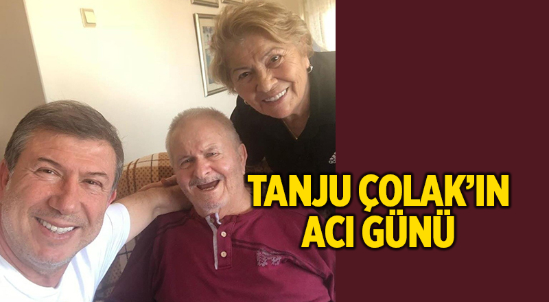 Tanju Çolak’ın acı günü