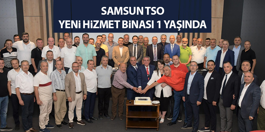 Samsun TSO yeni hizmet binası 1 yaşında - samsun haber