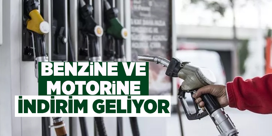 Benzine ve motorine indirim geliyor