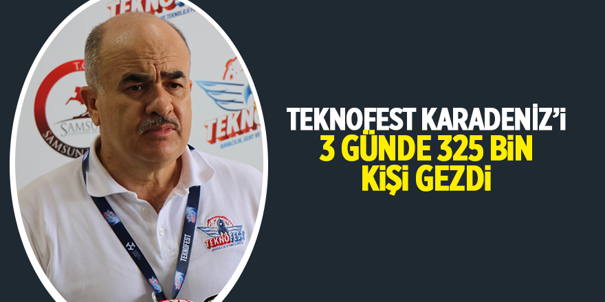 TEKNOFEST KARADENİZ’i 3 günde 325 bin kişi gezdi - samsun haber