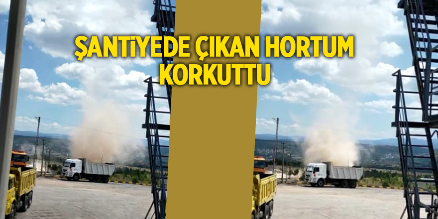 Şantiyede çıkan hortum korkuttu