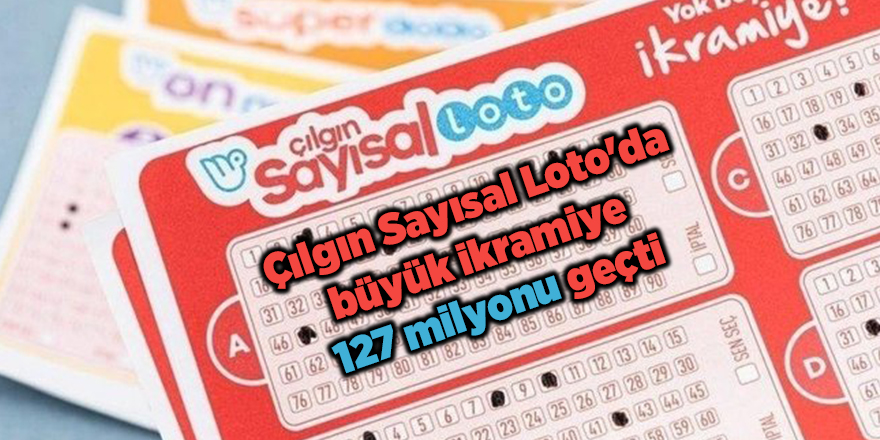 Çılgın Sayısal Loto'da büyük ikramiye  127 milyonu geçti