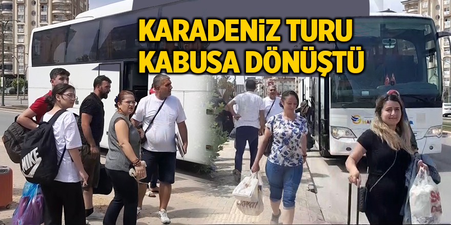 Karadeniz turu kabusa dönüştü