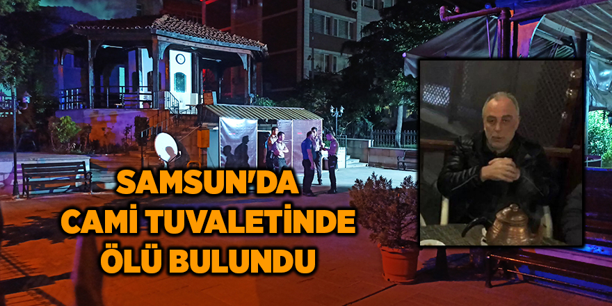 Samsun'da cami tuvaletinde ölü bulundu - samsun haber