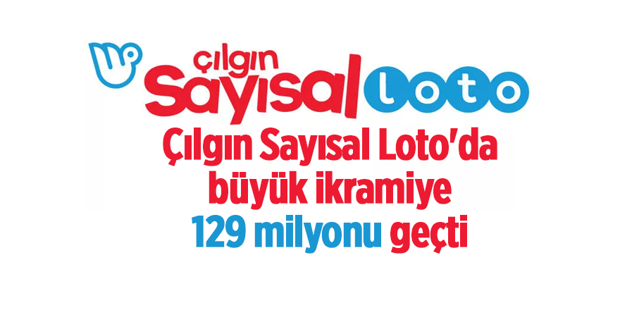 Çılgın Sayısal Loto'da büyük ikramiye  129 milyonu geçti