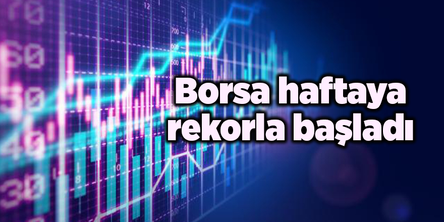 Borsa haftaya rekorla başladı