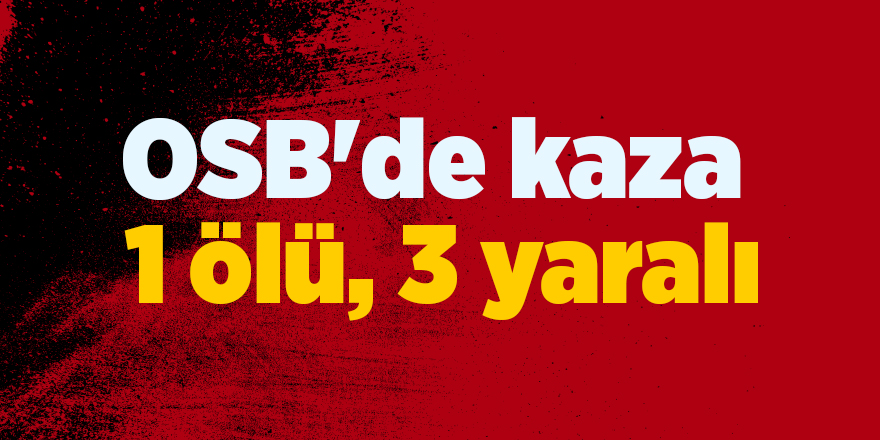 OSB'de kaza!  1 ölü, 3 yaralı