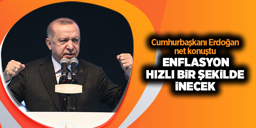 Cumhurbaşkanı Erdoğan net konuştu  Enflasyon hızlı bir şekilde inecek