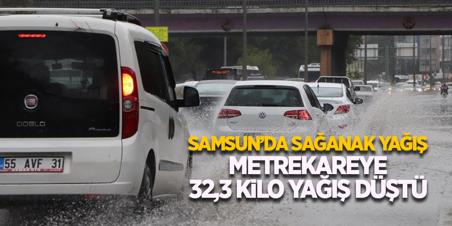 Samsun’da sağanak yağış Metrekareye 32,3 kilo yağış düştü - samsun haber