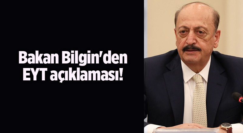 Bakan Bilgin'den EYT açıklaması!