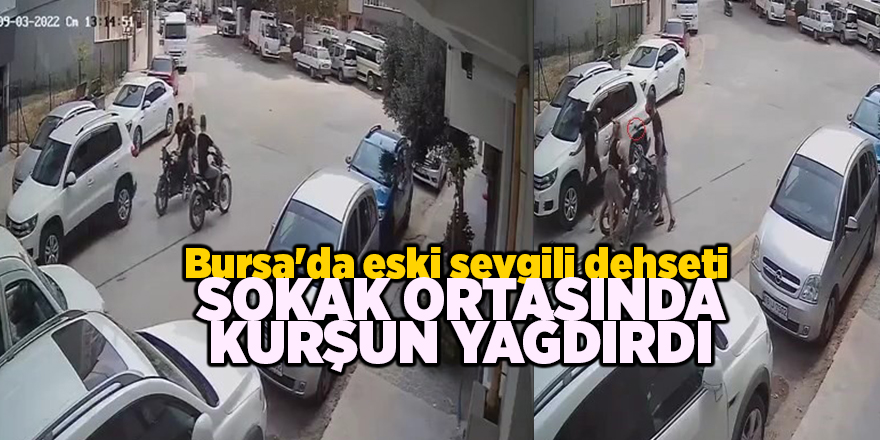 Bursa'da eski sevgili dehşeti!  Sokak ortasında kurşun yağdırdı