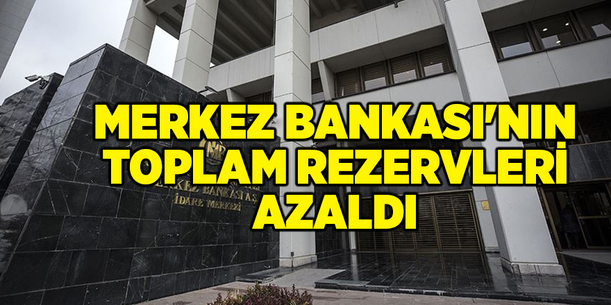 Merkez Bankası'nın toplam rezervleri azaldı