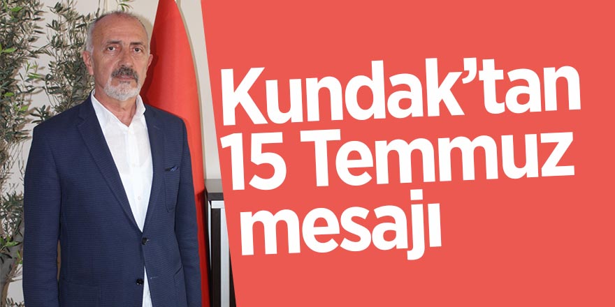 Kundak’tan 15 Temmuz mesajı 