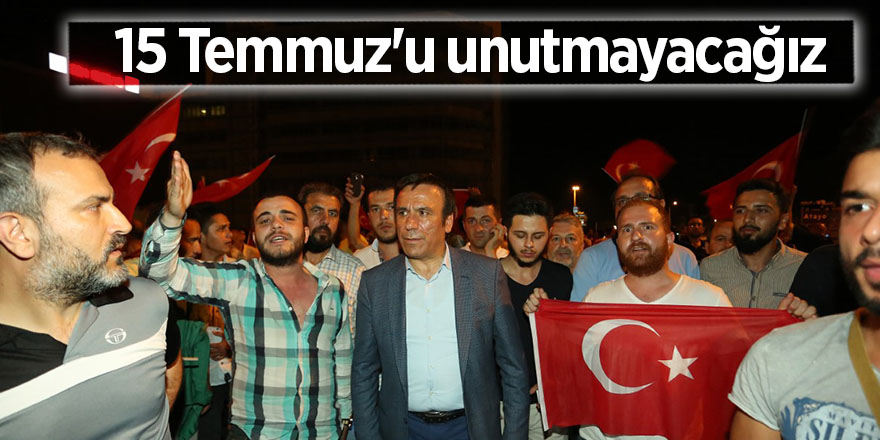 15 Temmuz'u unutmayacağız