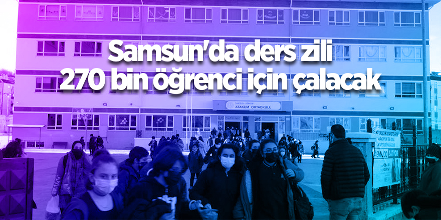 Samsun'da ders zili 270 bin öğrenci için çalacak - samsun haber