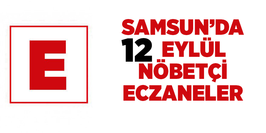 Samsun'da 12 Eylül nöbetçi eczaneler - samsun haber