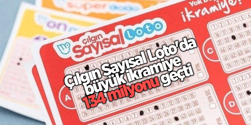 Çılgın Sayısal Loto'da büyük ikramiye  134 milyonu geçti