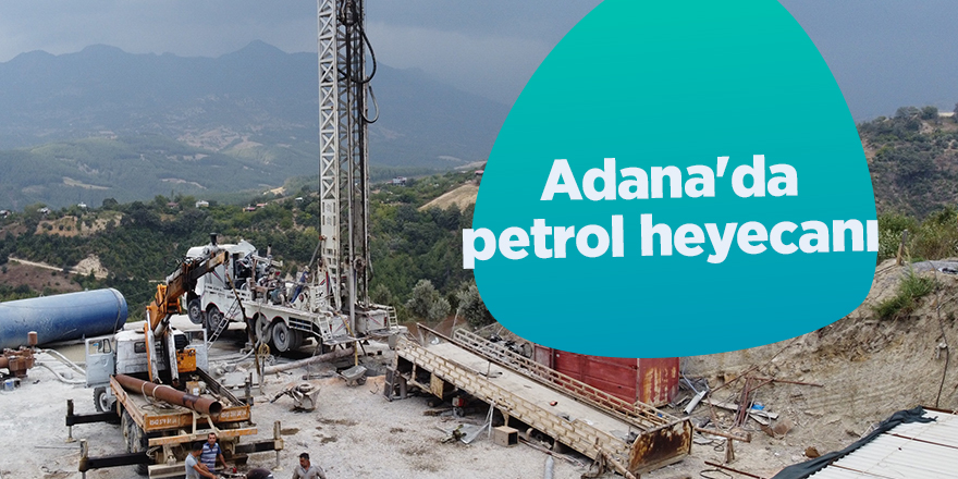 Adana'da petrol heyecanı