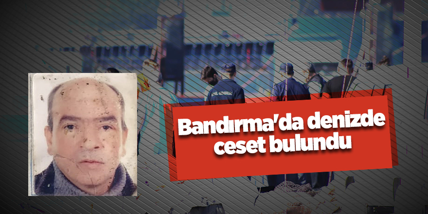 Bandırma'da denizde ceset bulundu