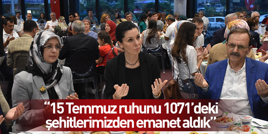 "15 Temmuz ruhunu 1071'deki şehitlerimizden emanet aldık"