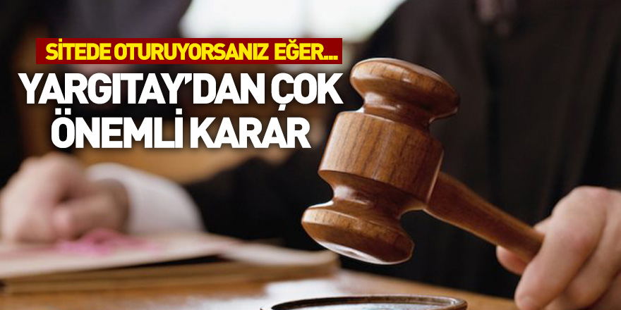 Sitede oturanlar dikkat! Yargıtay'dan çok önemli karar