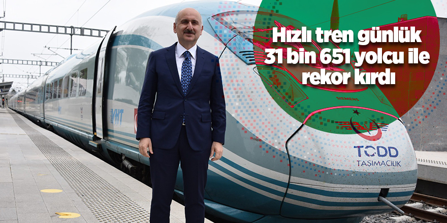 Hızlı tren günlük 31 bin 651 yolcu ile rekor kırdı