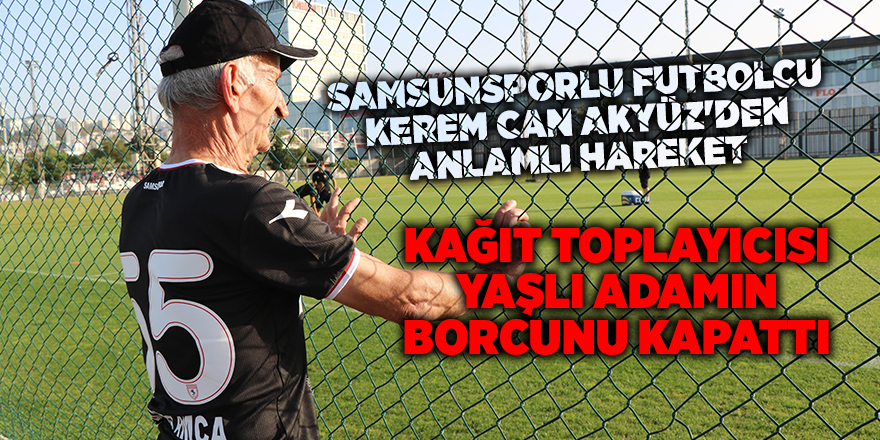 Samsunsporlu futbolcu Kerem Can Akyüz'den anlamlı hareket