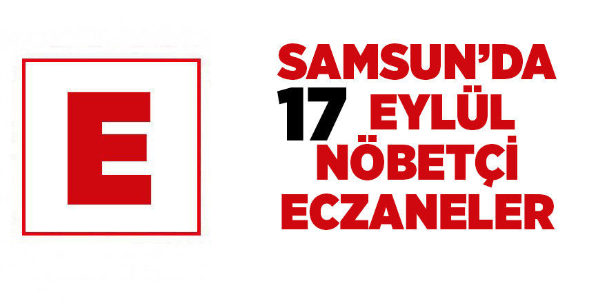 Samsun'da 17 Eylül nöbetçi eczaneler - samsun haber