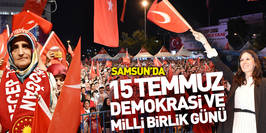 Samsun'da 15 Temmuz Demokrasi ve Milli Birlik Günü