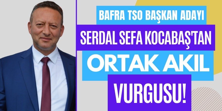 KOCABAŞ'TAN 'ORTAK AKIL' VURGUSU! "BİRLİKTE YÖNETECEĞİZ"