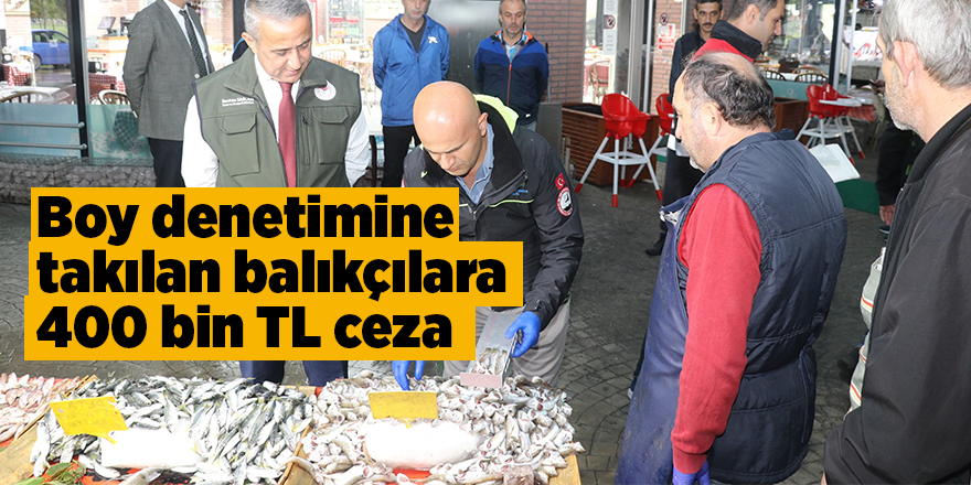 Boy denetimine takılan balıkçılara 400 bin TL ceza - samsun haber