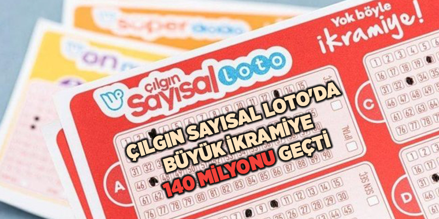 Çılgın Sayısal Loto'da büyük ikramiye 140 milyonu geçti