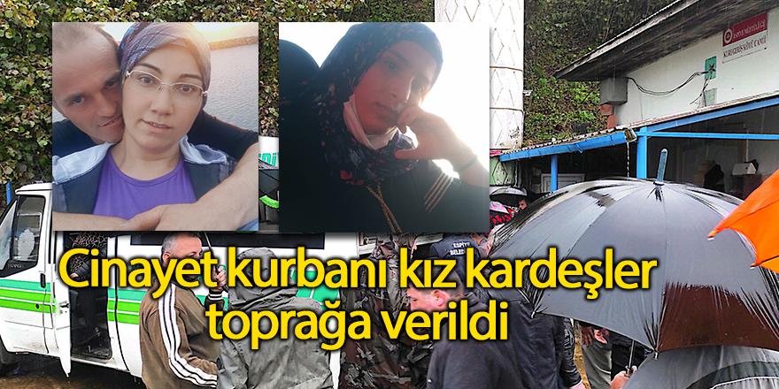 Cinayet kurbanı kız kardeşler toprağa verildi