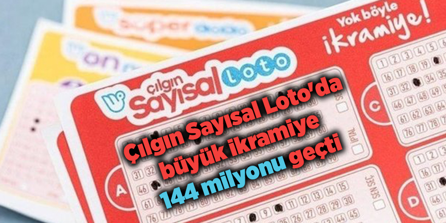 Çılgın Sayısal Loto'da büyük ikramiye 144 milyonu geçti