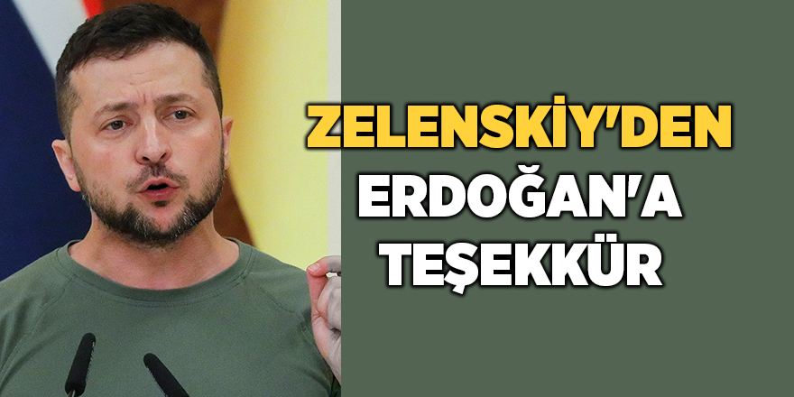 Zelenskiy'den Erdoğan'a teşekkür