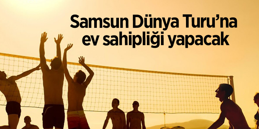 Samsun Dünya Turu’na ev sahipliği yapacak