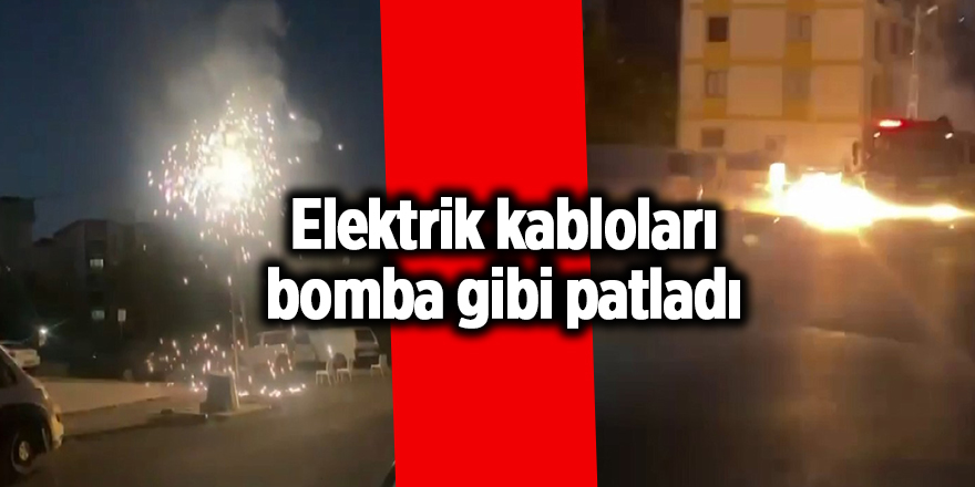 Elektrik kabloları bomba gibi patladı