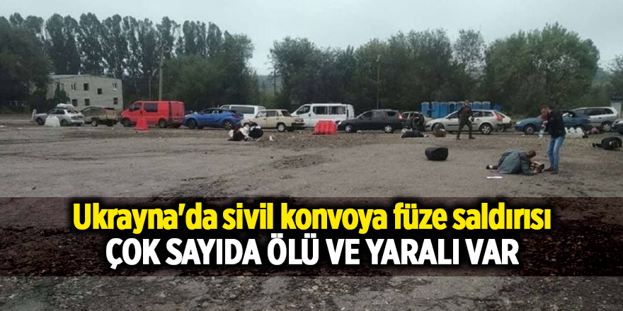 Ukrayna'da sivil konvoya füze saldırısı Çok sayıda ölü ve yaralı var