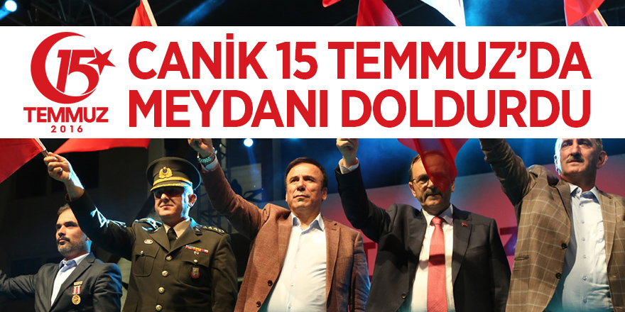 Canik 15 Temmuz'da meydanı doldurdu