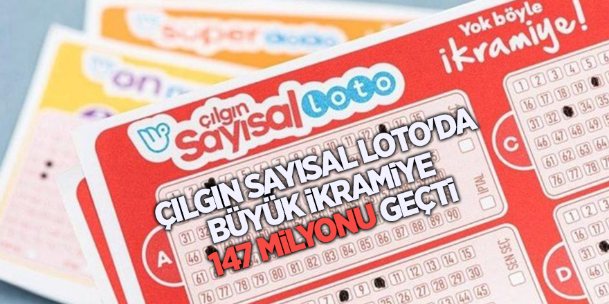 Çılgın Sayısal Loto'da büyük ikramiye 147 milyonu geçti