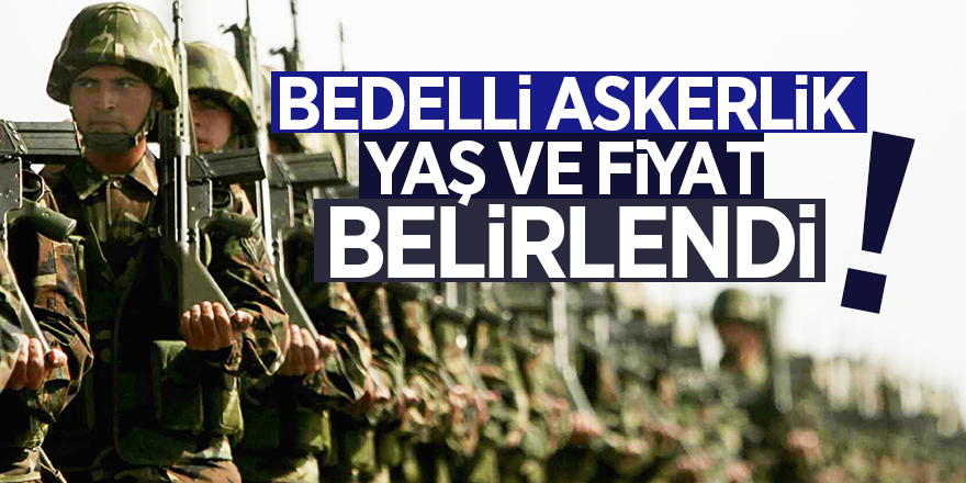 Bedelli askerlik yaş ve fiyat belirlendi!