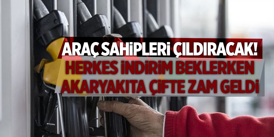 Araç sahipleri çıldıracak! Herkes indirim beklerken akaryakıta çifte zam geldi