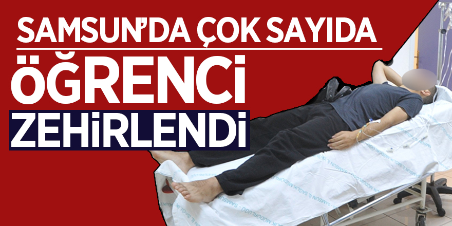 Samsun’da çok sayıda öğrenci zehirlendi 